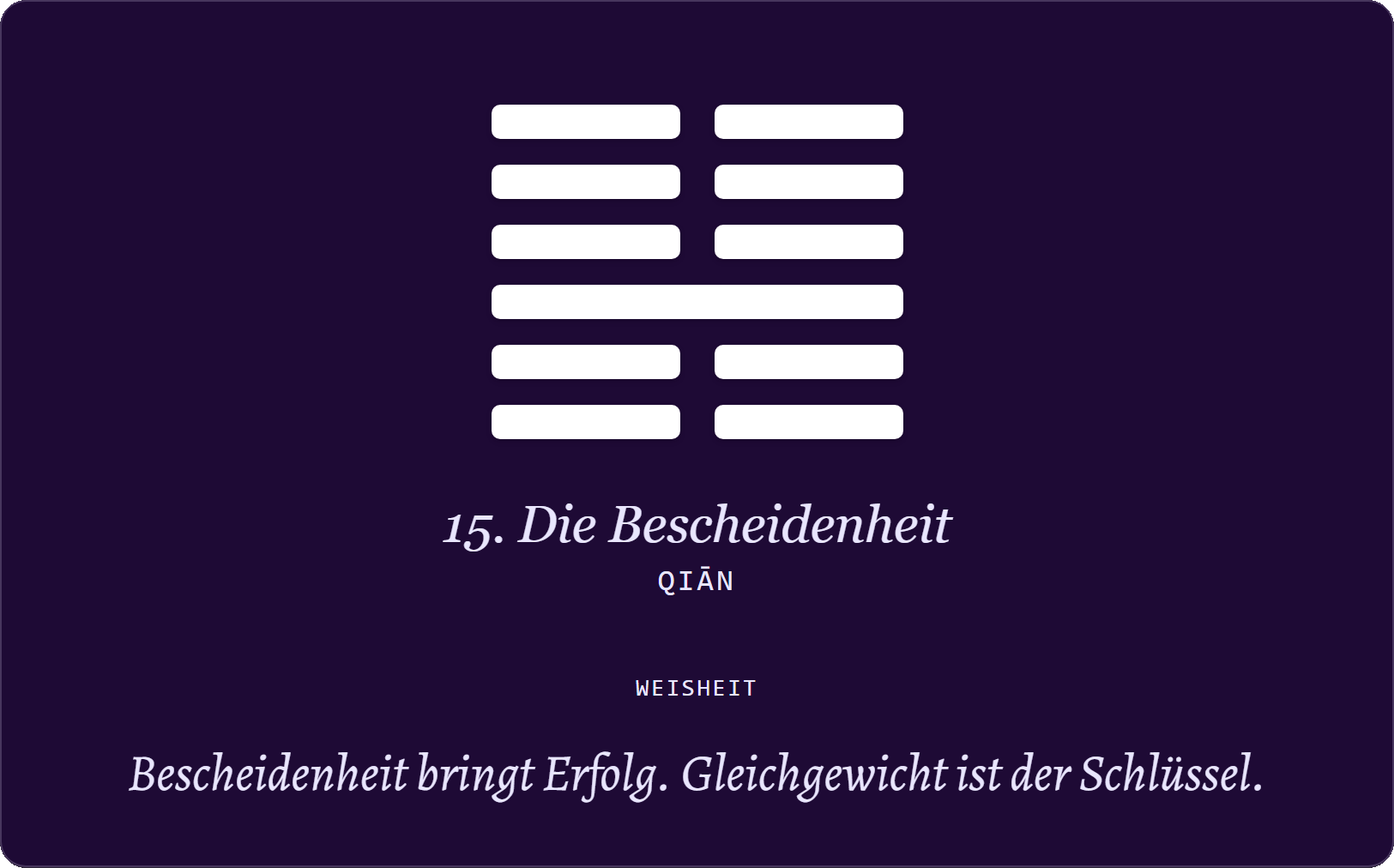 Hexagramm 15 – Die Bescheidenheit (Qiān): Bescheidenheit bringt Erfolg. Gleichgewicht ist der Schlüssel.