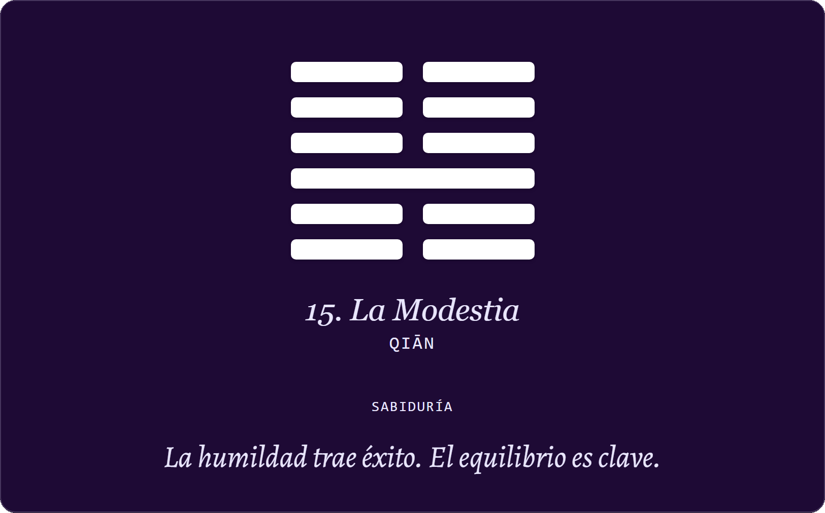 Hexagrama 15 – La Modestia (Qiān): La humildad trae éxito. El equilibrio es clave.